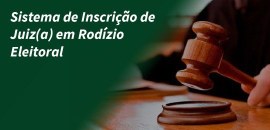 Inscrição de juiz(a) para Rodízio Eleitoral - Editais: 5/2024, 6/2024 e 7/2024