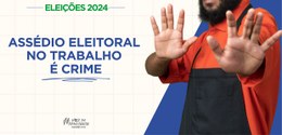 Assédio eleitoral no trabalho é crime - 16.09.2024