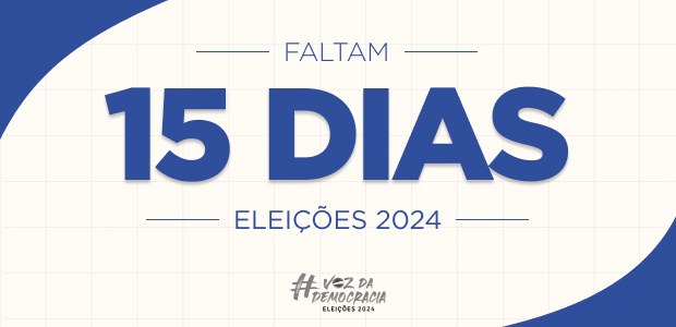 Eleições 2024 - Faltam 15 dias