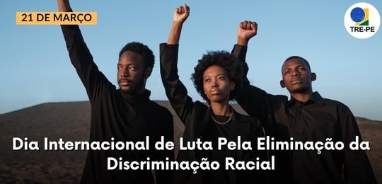 TRE-PE- Dia Internacional de Combate à Discriminação Racial